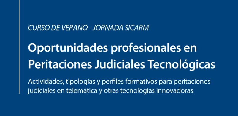 Curso de Verano sobre Oportunidades Profesionales en Peritaciones Judiciales Tecnológicas